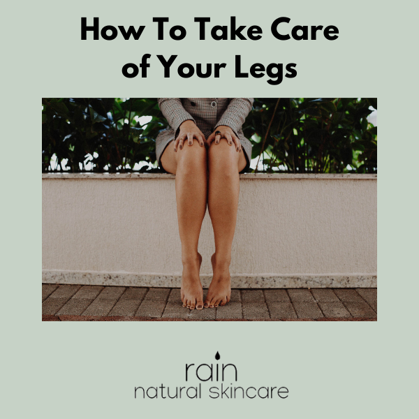 How to Take Care of Your Legs - Rain Natural Skincare